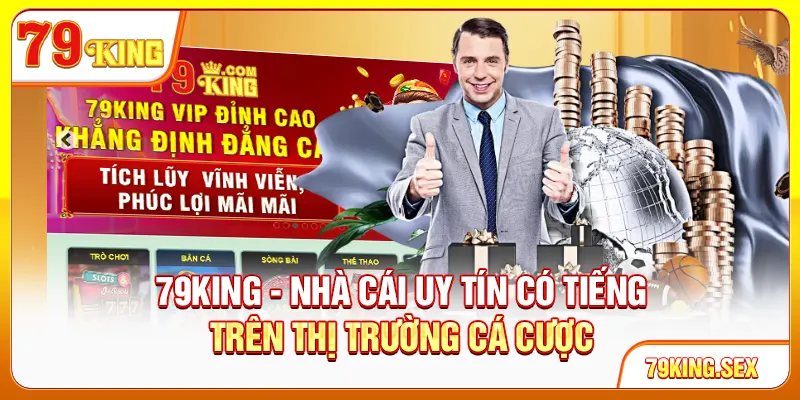 79King - Nhà cái uy tín có tiếng trên thị trường cá cược
