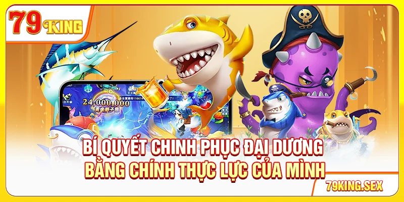 Bí quyết chinh phục đại dương bằng chính thực lực của mình
